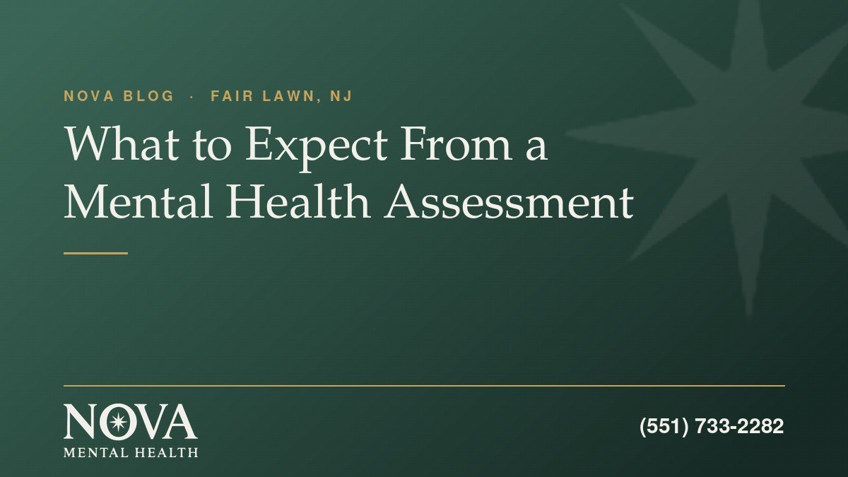 What to expect from a mental health assessment at Nova Mental Health in Fair Lawn, NJ