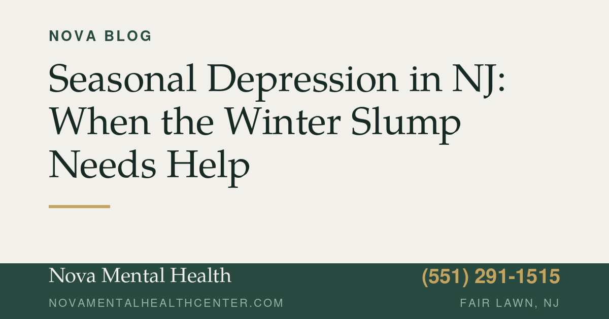 blog-seasonal-depression-new-jersey Nova Mental Health graphic: Seasonal Depression in NJ: When the Winter Slump Needs Help